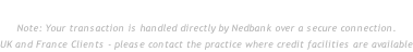 CLICK HERE FOR CREDIT CARD PAYMENTS (SA CLIENTS ONLY) Note: Your transaction is handled directly by Nedbank over a secure connection. UK and France Clients - please contact the practice where credit facilities are available